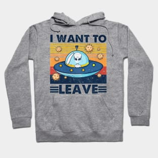 Vintage I want to leave Alien Hoodie